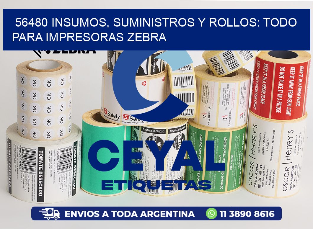 56480 INSUMOS, SUMINISTROS Y ROLLOS: TODO PARA IMPRESORAS ZEBRA