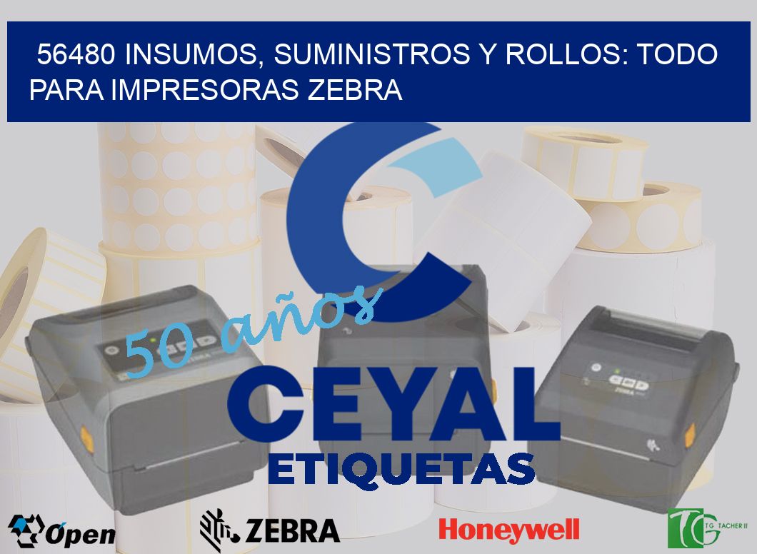 56480 INSUMOS, SUMINISTROS Y ROLLOS: TODO PARA IMPRESORAS ZEBRA
