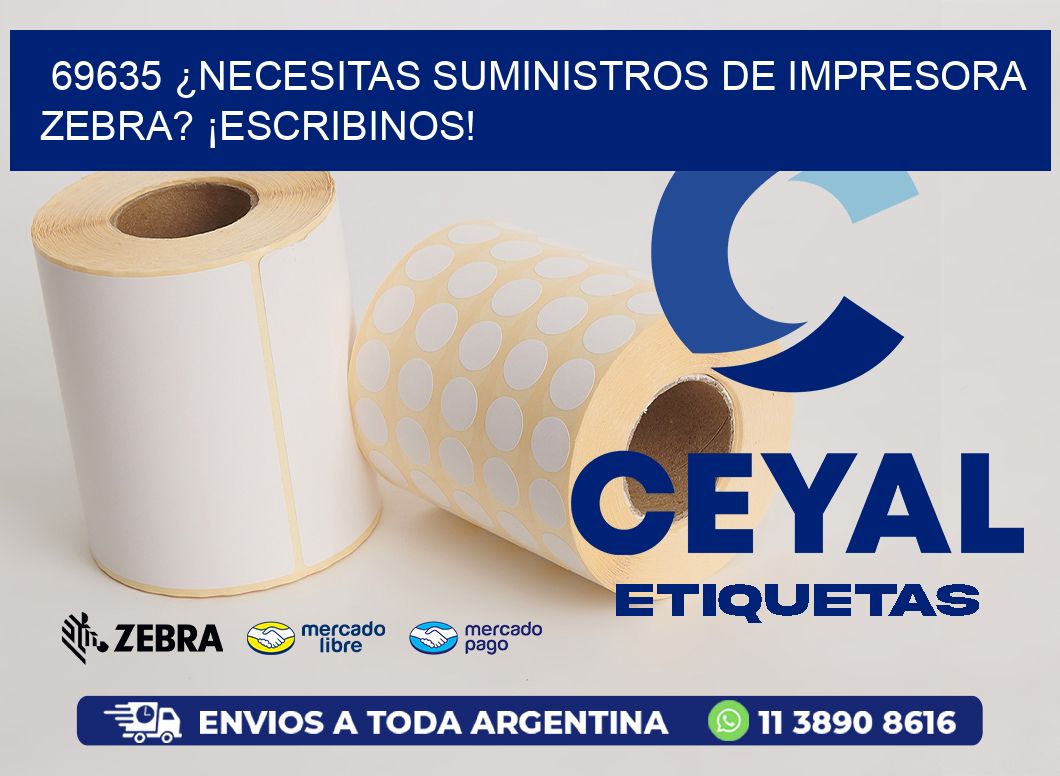 69635 ¿NECESITAS SUMINISTROS DE IMPRESORA ZEBRA? ¡ESCRIBINOS!