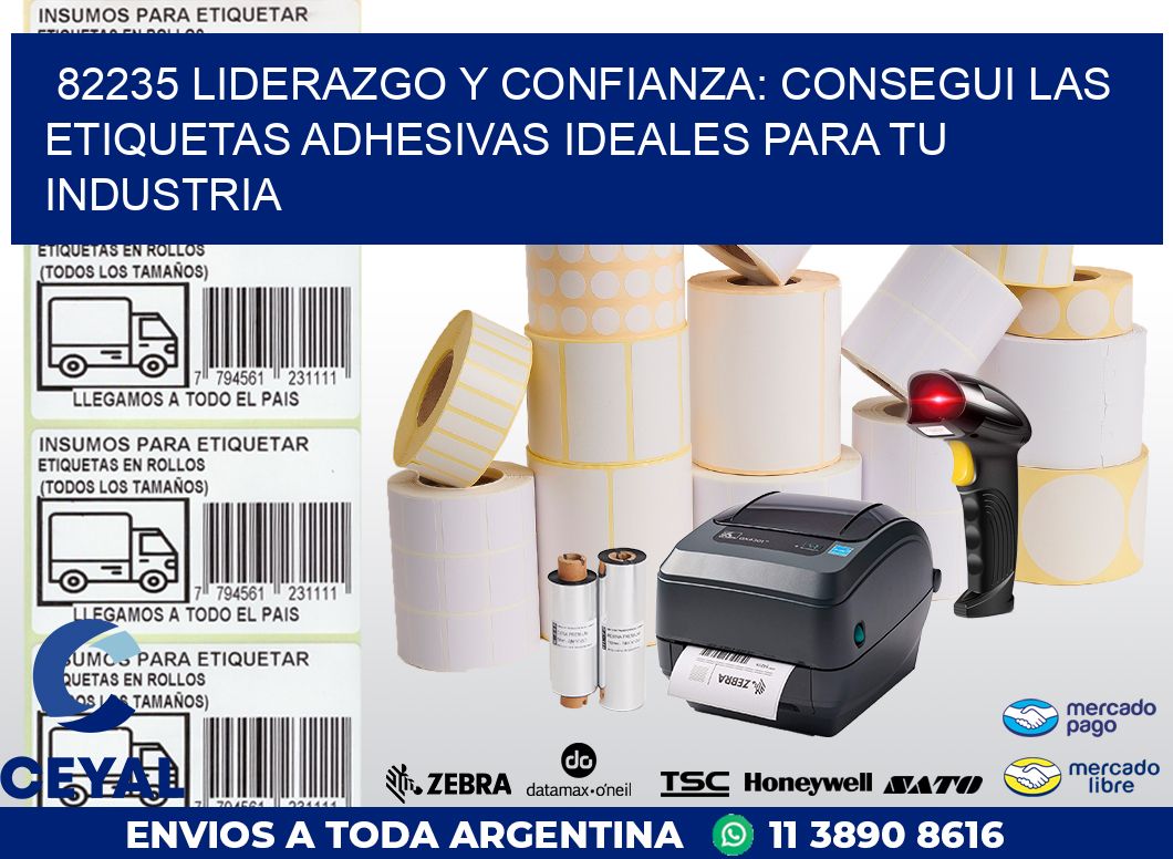 82235 LIDERAZGO Y CONFIANZA: CONSEGUI LAS ETIQUETAS ADHESIVAS IDEALES PARA TU INDUSTRIA