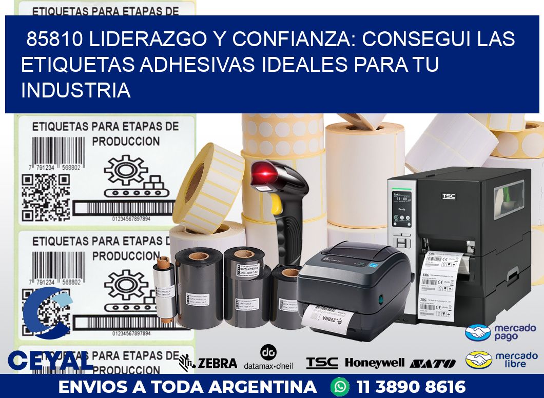 85810 LIDERAZGO Y CONFIANZA: CONSEGUI LAS ETIQUETAS ADHESIVAS IDEALES PARA TU INDUSTRIA