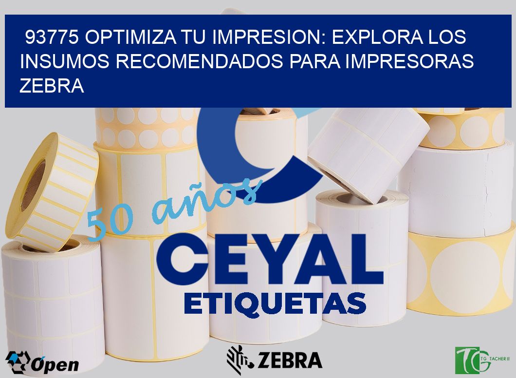 93775 OPTIMIZA TU IMPRESION: EXPLORA LOS INSUMOS RECOMENDADOS PARA IMPRESORAS ZEBRA