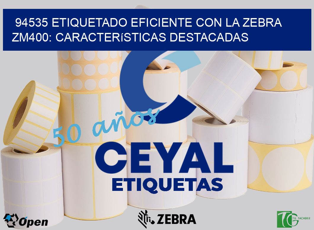 94535 Etiquetado Eficiente con la Zebra ZM400: Características Destacadas