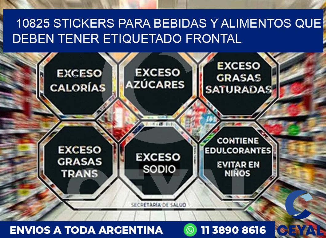 10825 STICKERS PARA BEBIDAS Y ALIMENTOS QUE DEBEN TENER ETIQUETADO FRONTAL