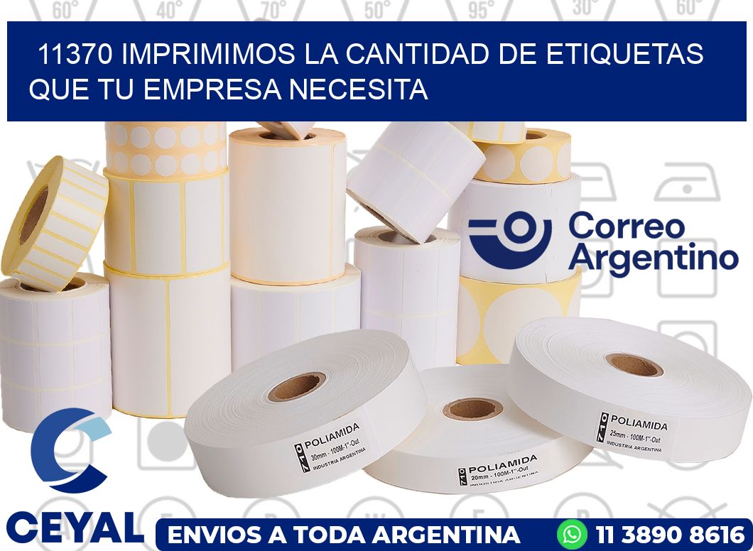 11370 IMPRIMIMOS LA CANTIDAD DE ETIQUETAS QUE TU EMPRESA NECESITA
