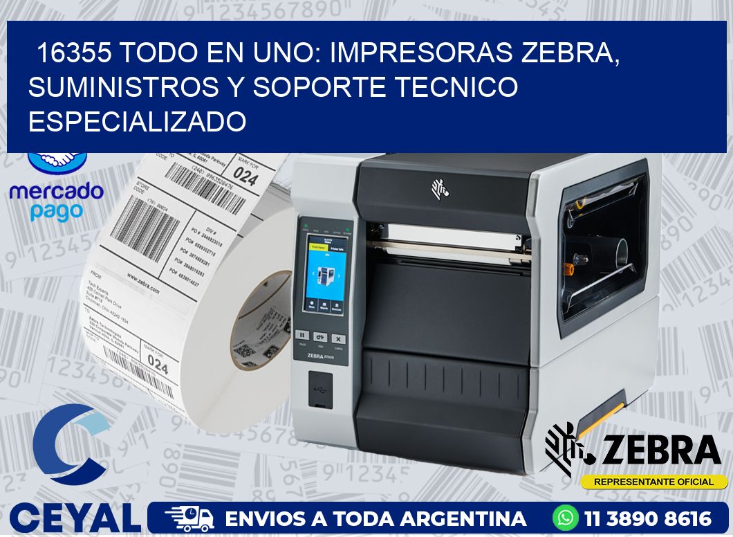 16355 TODO EN UNO: IMPRESORAS ZEBRA, SUMINISTROS Y SOPORTE TECNICO ESPECIALIZADO