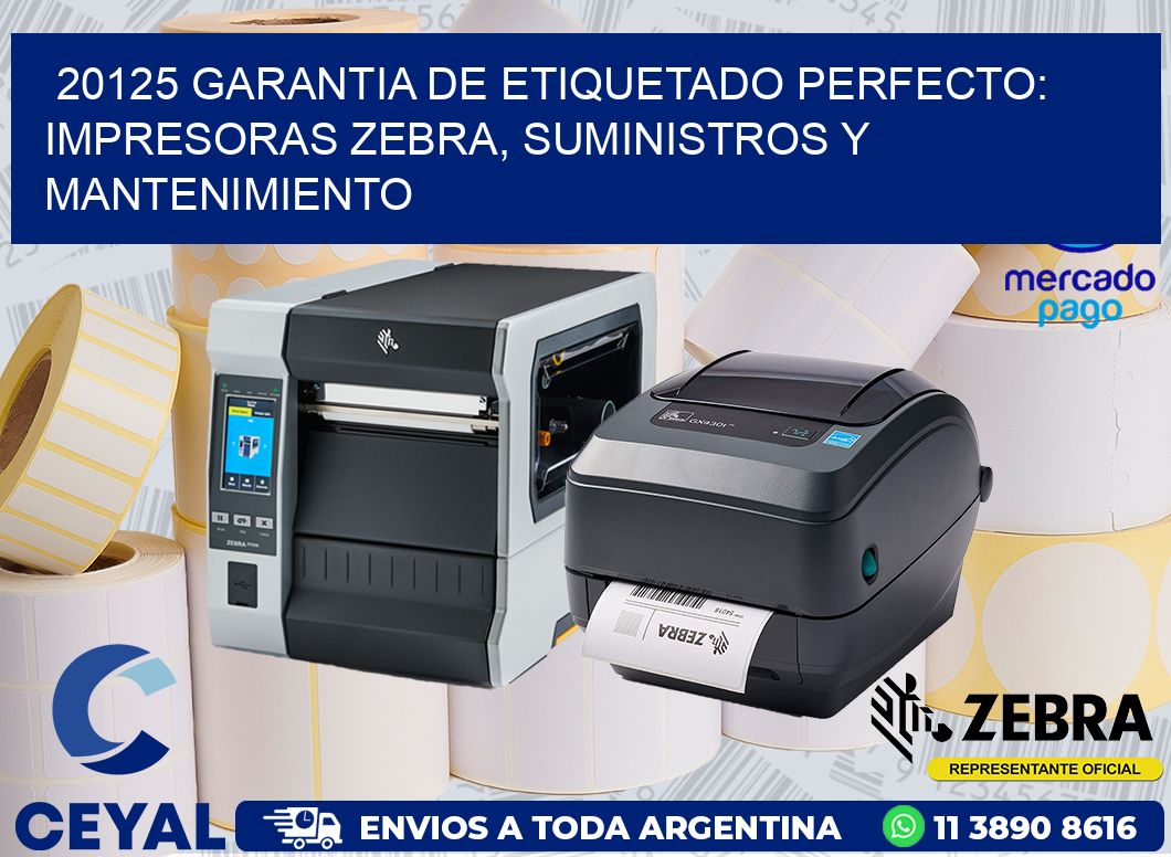 20125 GARANTIA DE ETIQUETADO PERFECTO: IMPRESORAS ZEBRA, SUMINISTROS Y MANTENIMIENTO