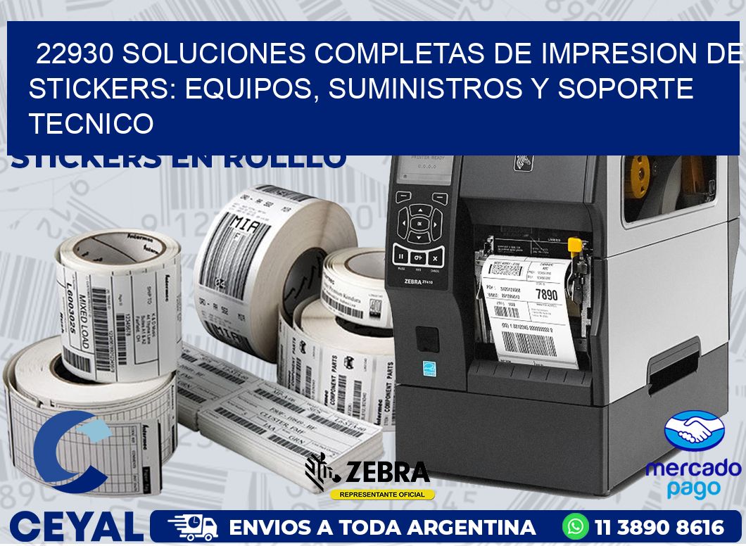 22930 SOLUCIONES COMPLETAS DE IMPRESION DE STICKERS: EQUIPOS, SUMINISTROS Y SOPORTE TECNICO