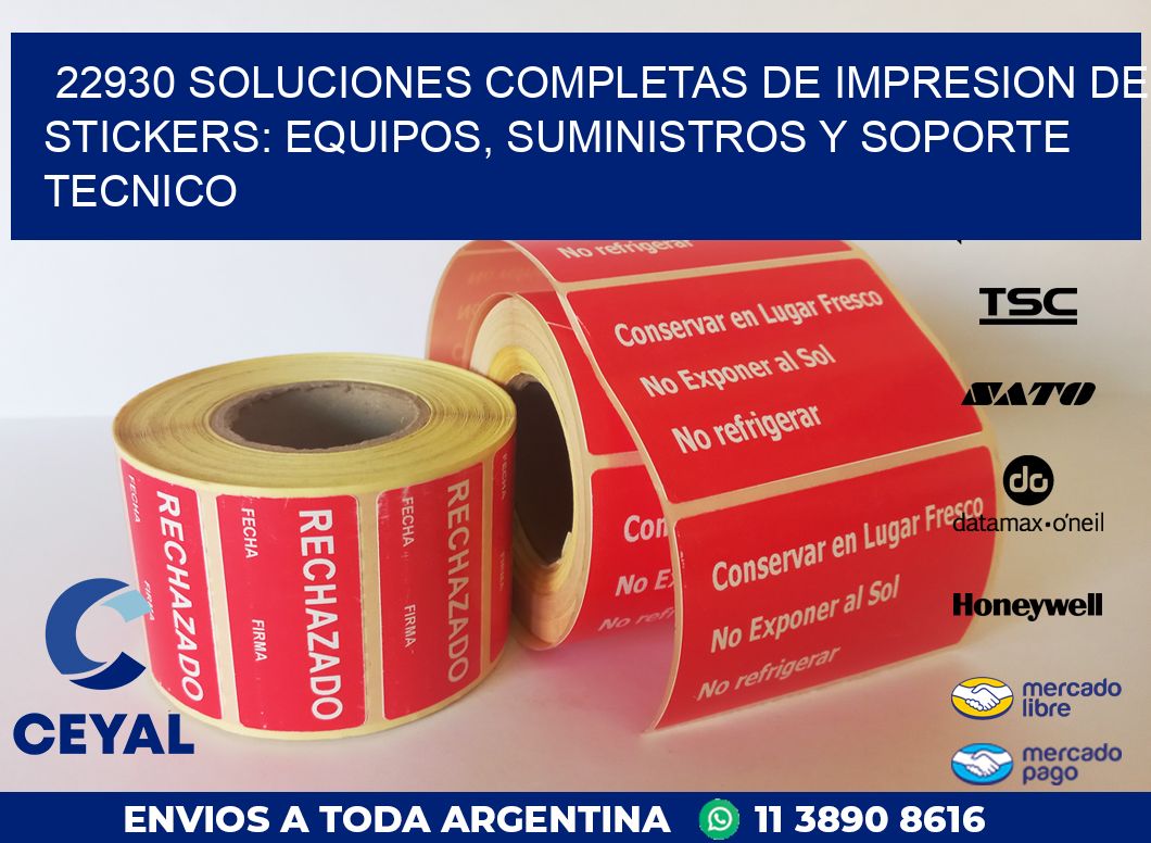 22930 SOLUCIONES COMPLETAS DE IMPRESION DE STICKERS: EQUIPOS, SUMINISTROS Y SOPORTE TECNICO