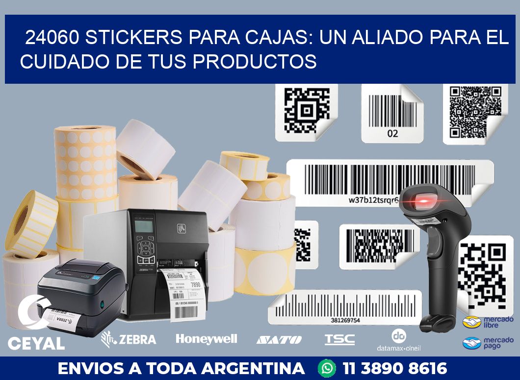 24060 STICKERS PARA CAJAS: UN ALIADO PARA EL CUIDADO DE TUS PRODUCTOS