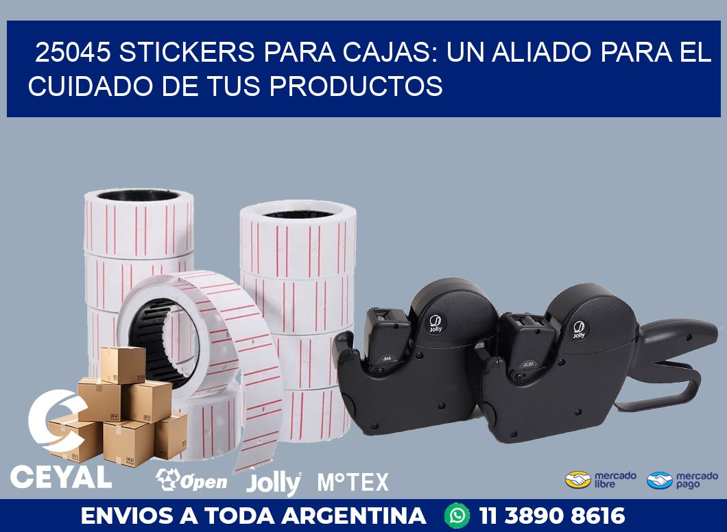 25045 STICKERS PARA CAJAS: UN ALIADO PARA EL CUIDADO DE TUS PRODUCTOS