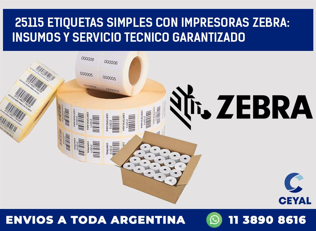 25115 ETIQUETAS SIMPLES CON IMPRESORAS ZEBRA: INSUMOS Y SERVICIO TECNICO GARANTIZADO