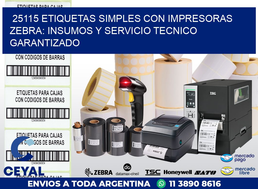 25115 ETIQUETAS SIMPLES CON IMPRESORAS ZEBRA: INSUMOS Y SERVICIO TECNICO GARANTIZADO