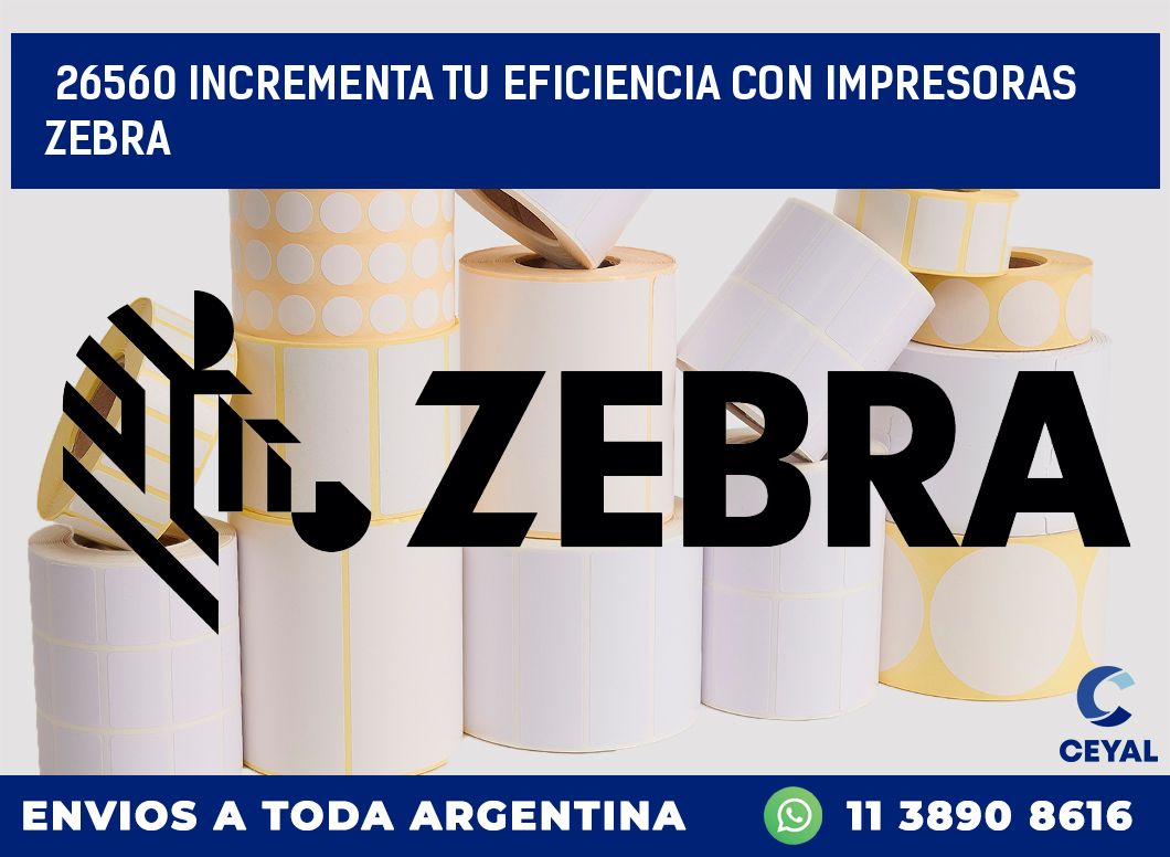 26560 INCREMENTA TU EFICIENCIA CON IMPRESORAS ZEBRA
