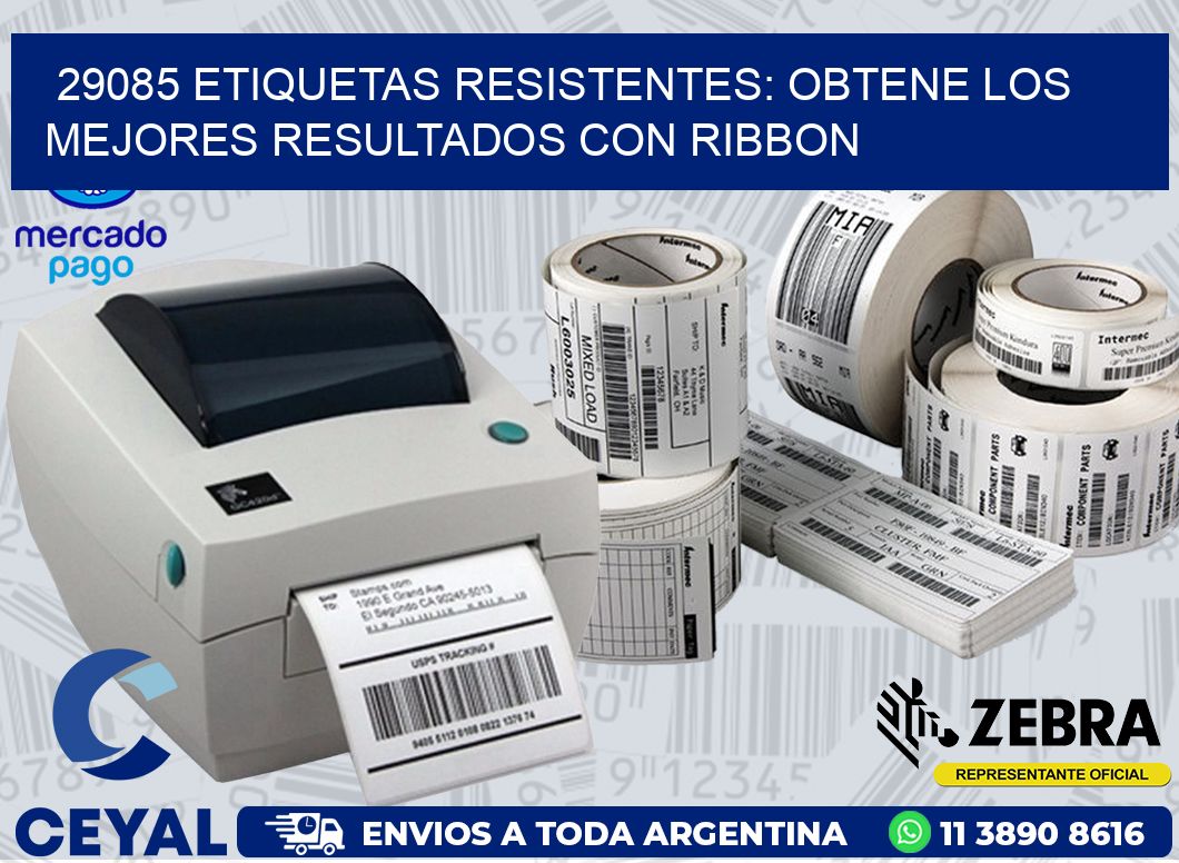 29085 ETIQUETAS RESISTENTES: OBTENE LOS MEJORES RESULTADOS CON RIBBON