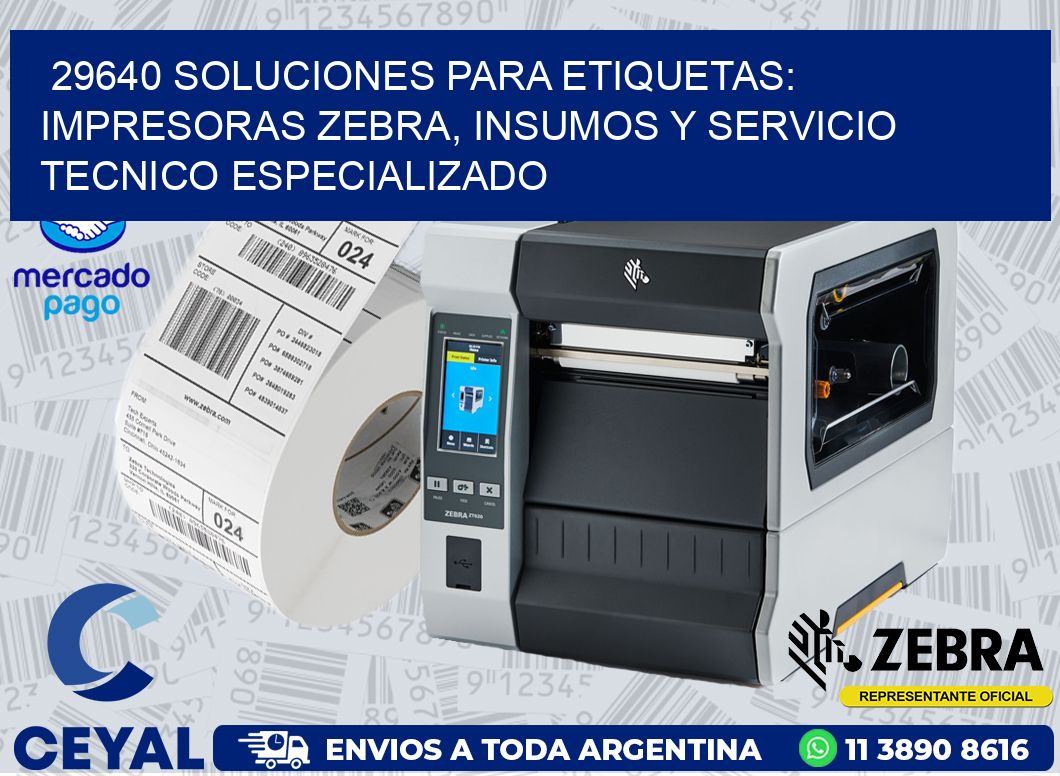 29640 SOLUCIONES PARA ETIQUETAS: IMPRESORAS ZEBRA, INSUMOS Y SERVICIO TECNICO ESPECIALIZADO