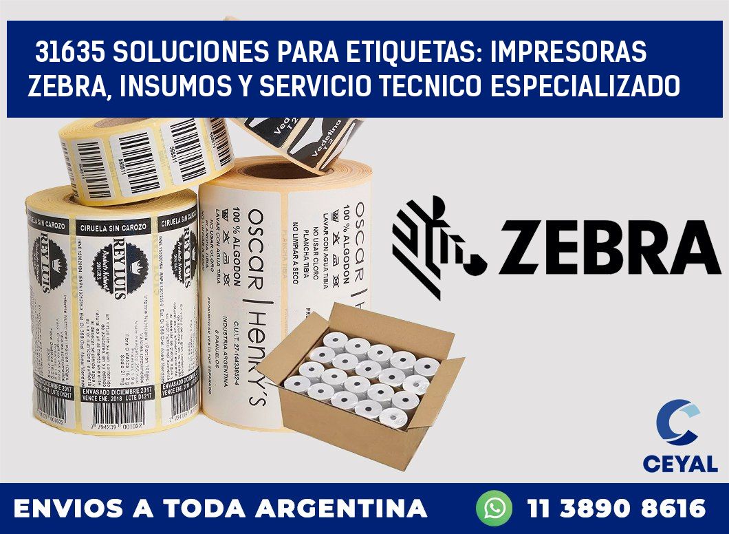 31635 SOLUCIONES PARA ETIQUETAS: IMPRESORAS ZEBRA, INSUMOS Y SERVICIO TECNICO ESPECIALIZADO