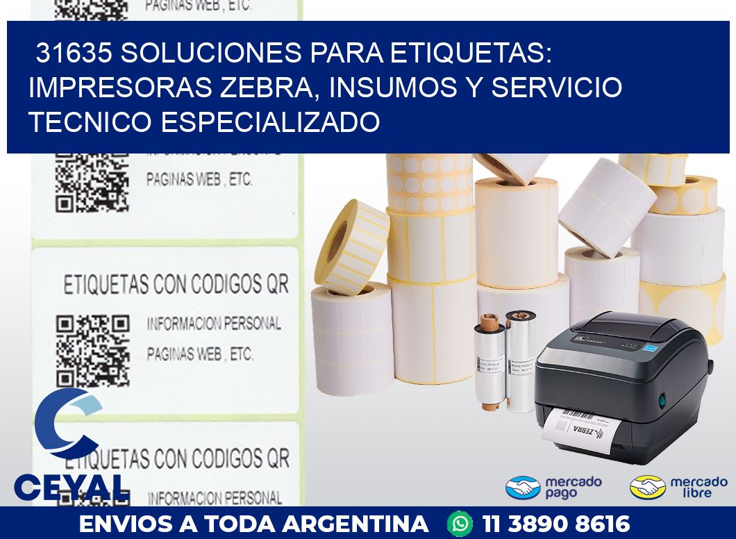 31635 SOLUCIONES PARA ETIQUETAS: IMPRESORAS ZEBRA, INSUMOS Y SERVICIO TECNICO ESPECIALIZADO