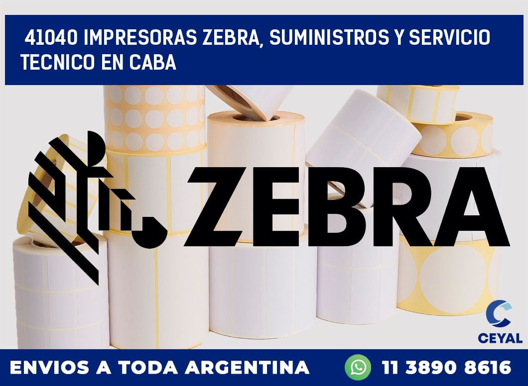 41040 IMPRESORAS ZEBRA, SUMINISTROS Y SERVICIO TECNICO EN CABA