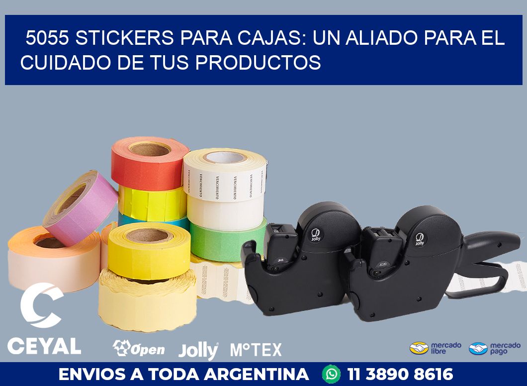 5055 STICKERS PARA CAJAS: UN ALIADO PARA EL CUIDADO DE TUS PRODUCTOS