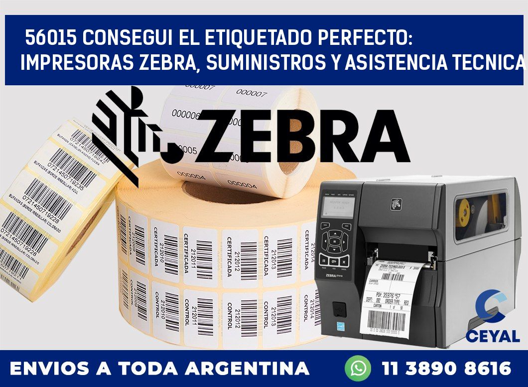 56015 CONSEGUI EL ETIQUETADO PERFECTO: IMPRESORAS ZEBRA, SUMINISTROS Y ASISTENCIA TECNICA