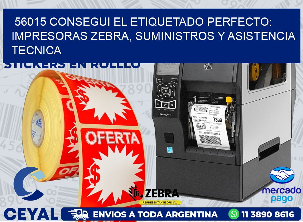 56015 CONSEGUI EL ETIQUETADO PERFECTO: IMPRESORAS ZEBRA, SUMINISTROS Y ASISTENCIA TECNICA