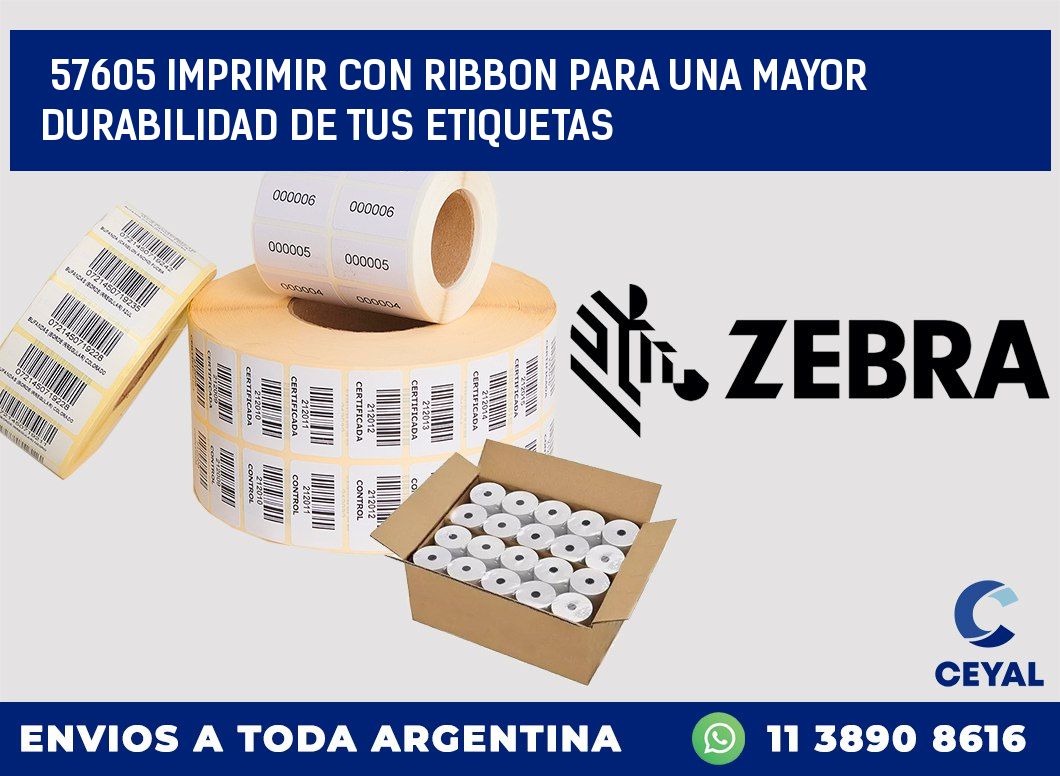 57605 IMPRIMIR CON RIBBON PARA UNA MAYOR DURABILIDAD DE TUS ETIQUETAS