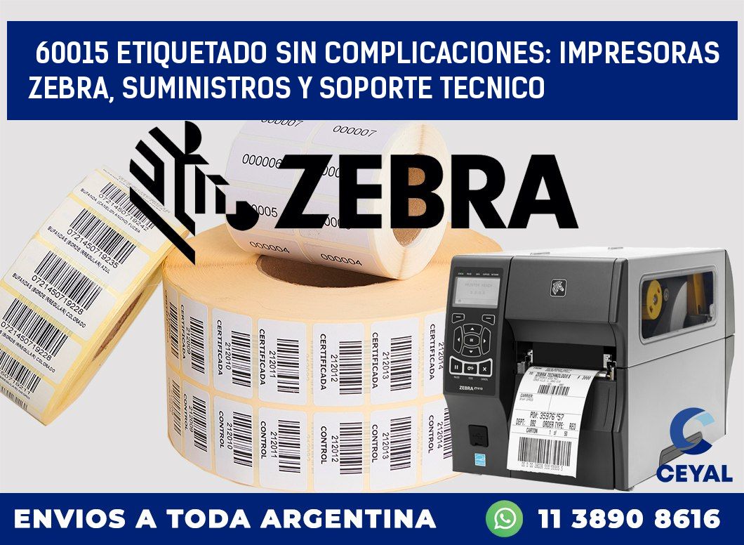60015 ETIQUETADO SIN COMPLICACIONES: IMPRESORAS ZEBRA, SUMINISTROS Y SOPORTE TECNICO