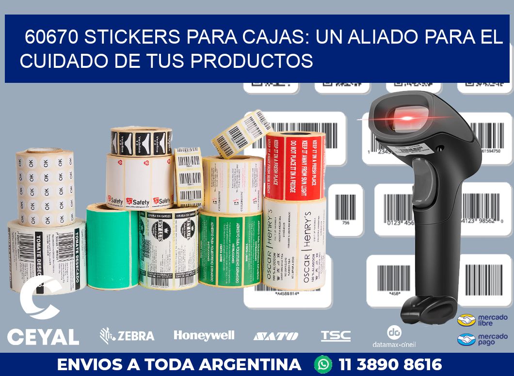 60670 STICKERS PARA CAJAS: UN ALIADO PARA EL CUIDADO DE TUS PRODUCTOS