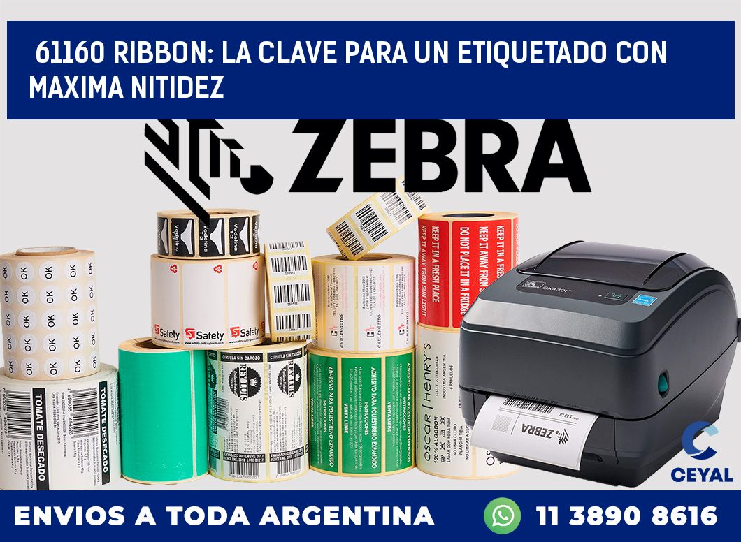 61160 RIBBON: LA CLAVE PARA UN ETIQUETADO CON MAXIMA NITIDEZ