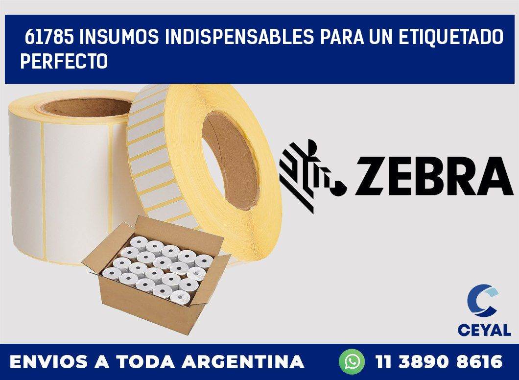 61785 INSUMOS INDISPENSABLES PARA UN ETIQUETADO PERFECTO
