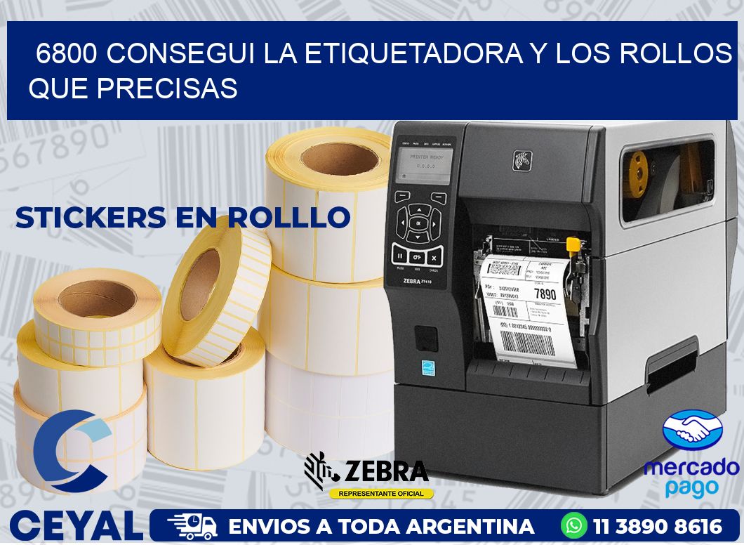 6800 CONSEGUI LA ETIQUETADORA Y LOS ROLLOS QUE PRECISAS
