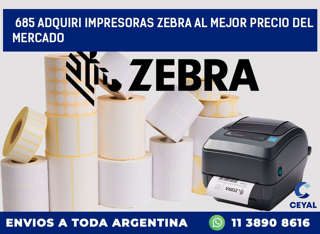 685 ADQUIRI IMPRESORAS ZEBRA AL MEJOR PRECIO DEL MERCADO