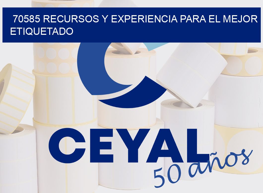 70585 RECURSOS Y EXPERIENCIA PARA EL MEJOR ETIQUETADO