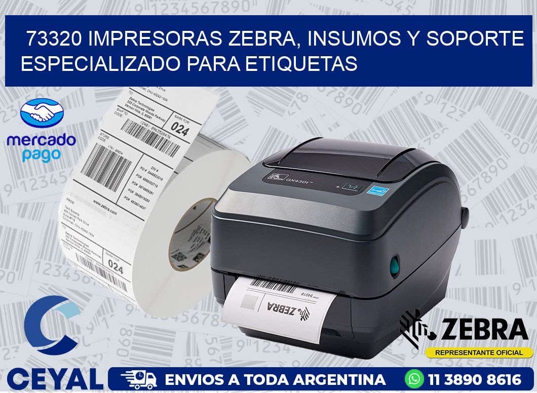 73320 IMPRESORAS ZEBRA, INSUMOS Y SOPORTE ESPECIALIZADO PARA ETIQUETAS