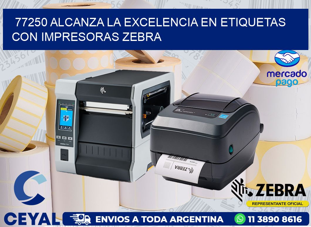 77250 ALCANZA LA EXCELENCIA EN ETIQUETAS CON IMPRESORAS ZEBRA