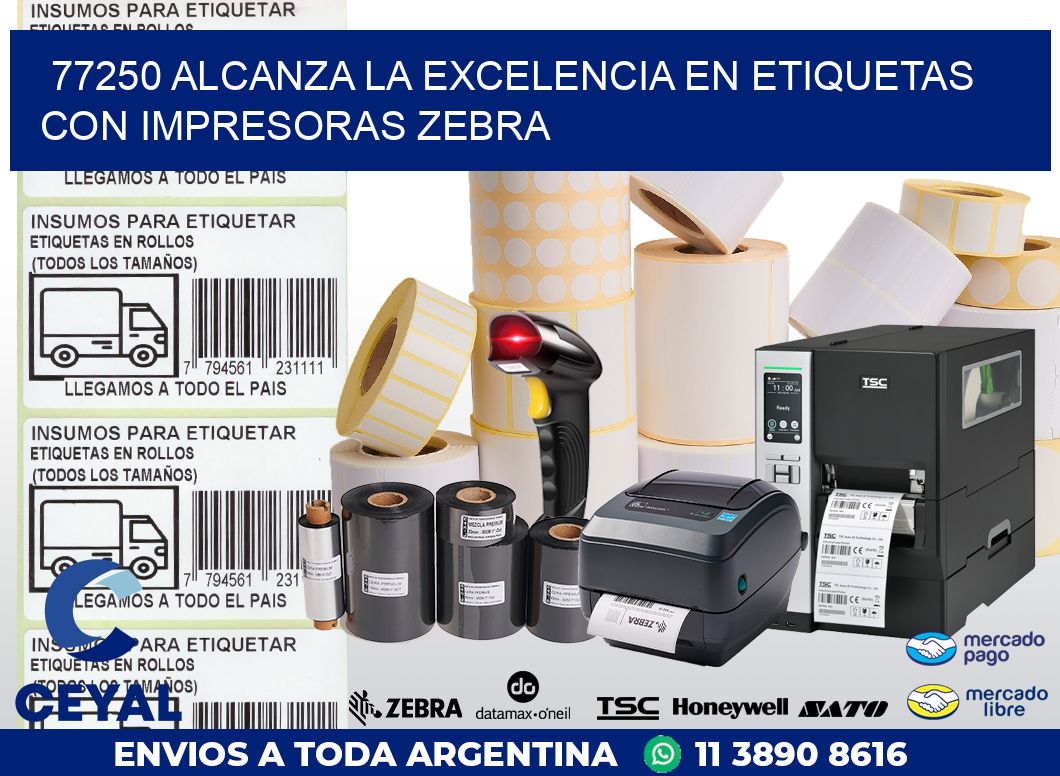 77250 ALCANZA LA EXCELENCIA EN ETIQUETAS CON IMPRESORAS ZEBRA
