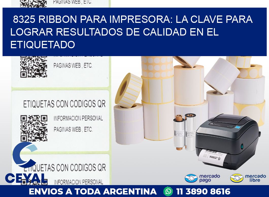 8325 RIBBON PARA IMPRESORA: LA CLAVE PARA LOGRAR RESULTADOS DE CALIDAD EN EL ETIQUETADO