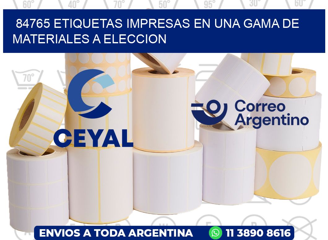 84765 ETIQUETAS IMPRESAS EN UNA GAMA DE MATERIALES A ELECCION
