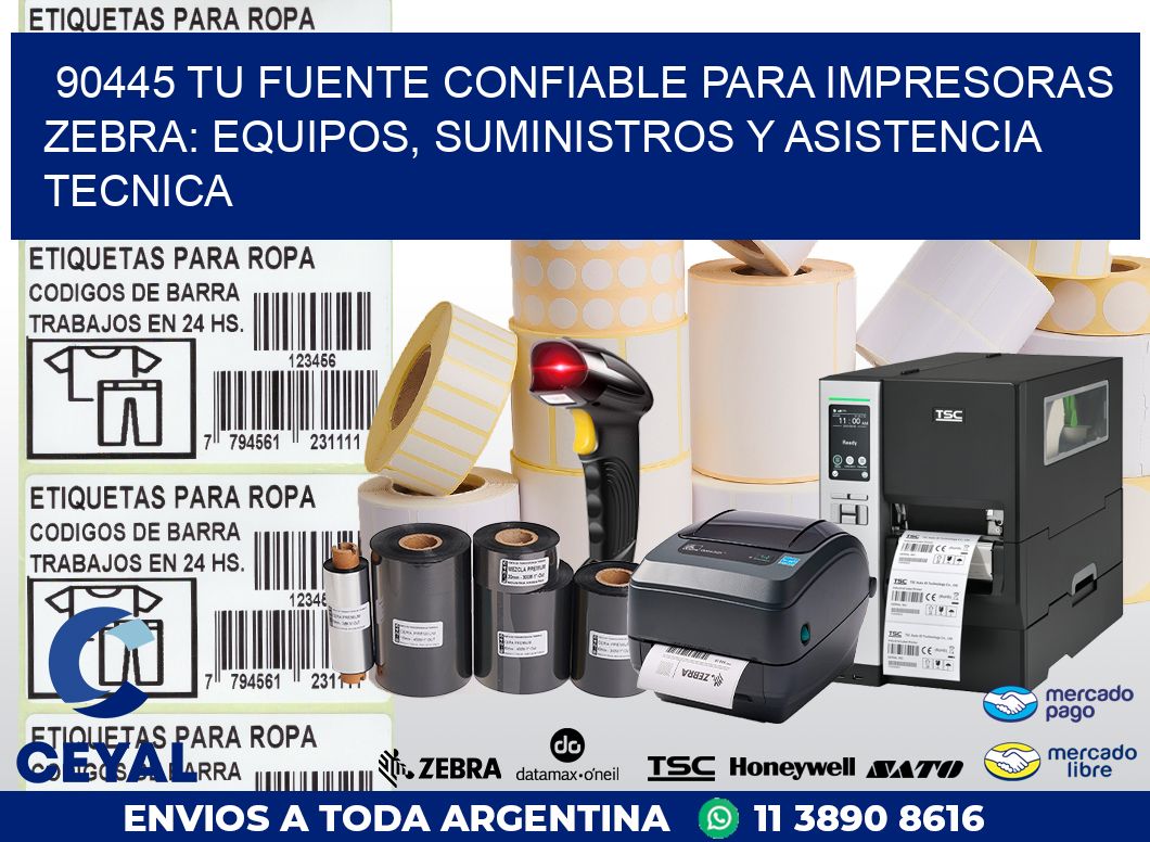 90445 TU FUENTE CONFIABLE PARA IMPRESORAS ZEBRA: EQUIPOS, SUMINISTROS Y ASISTENCIA TECNICA