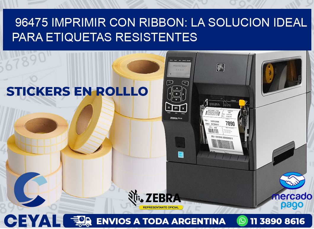 96475 IMPRIMIR CON RIBBON: LA SOLUCION IDEAL PARA ETIQUETAS RESISTENTES