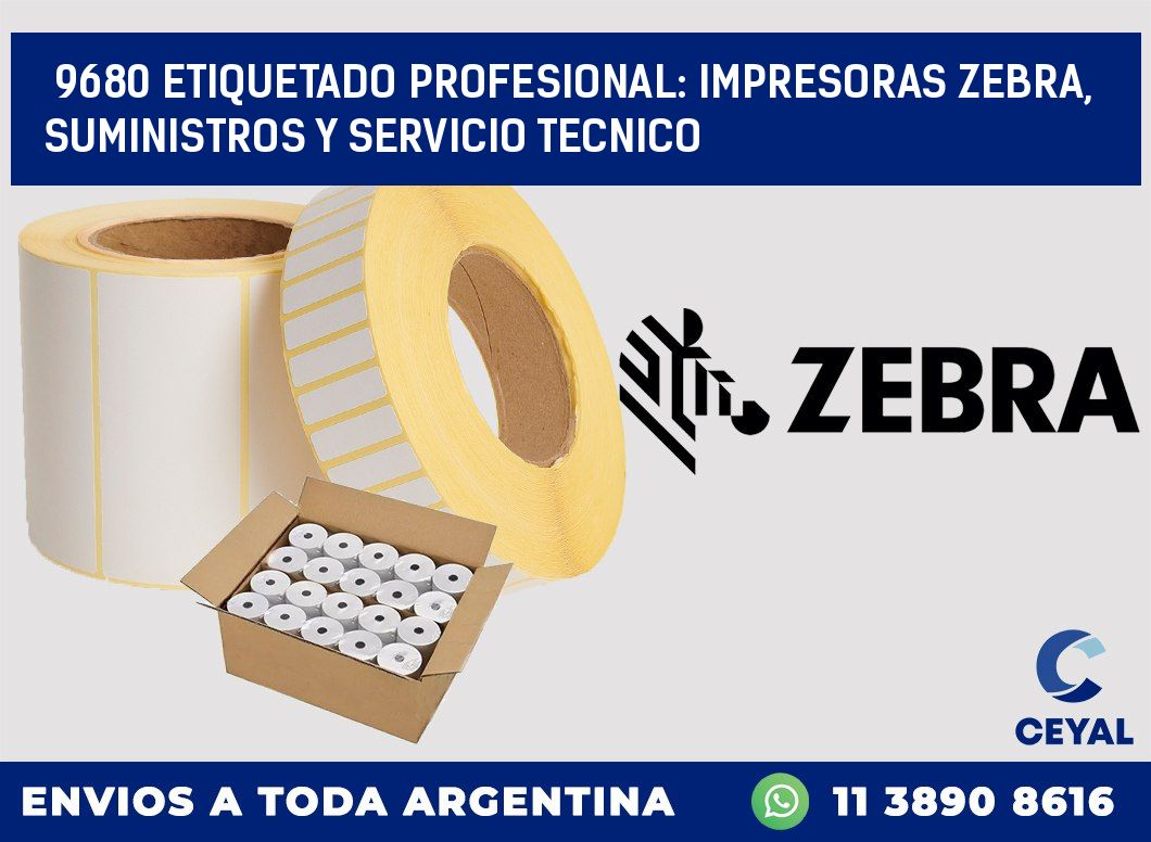 9680 ETIQUETADO PROFESIONAL: IMPRESORAS ZEBRA, SUMINISTROS Y SERVICIO TECNICO
