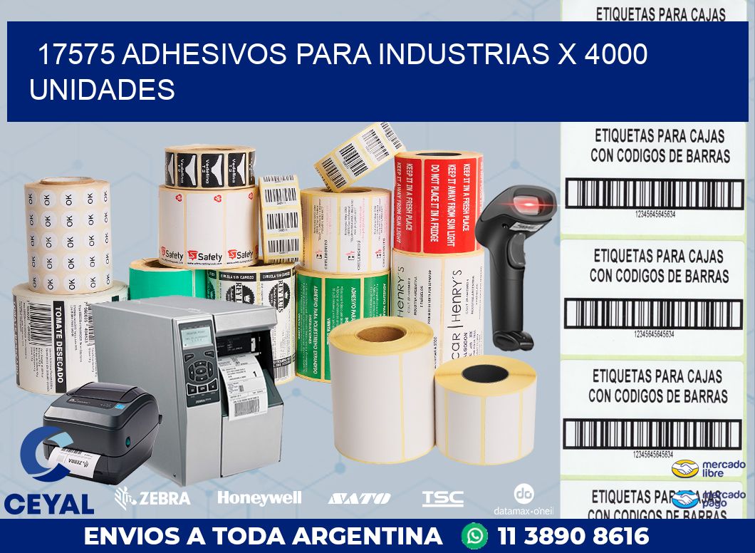 17575 ADHESIVOS PARA INDUSTRIAS X 4000 UNIDADES
