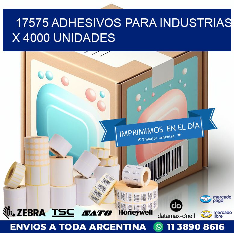 17575 ADHESIVOS PARA INDUSTRIAS X 4000 UNIDADES