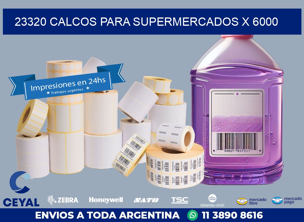 23320 CALCOS PARA SUPERMERCADOS X 6000