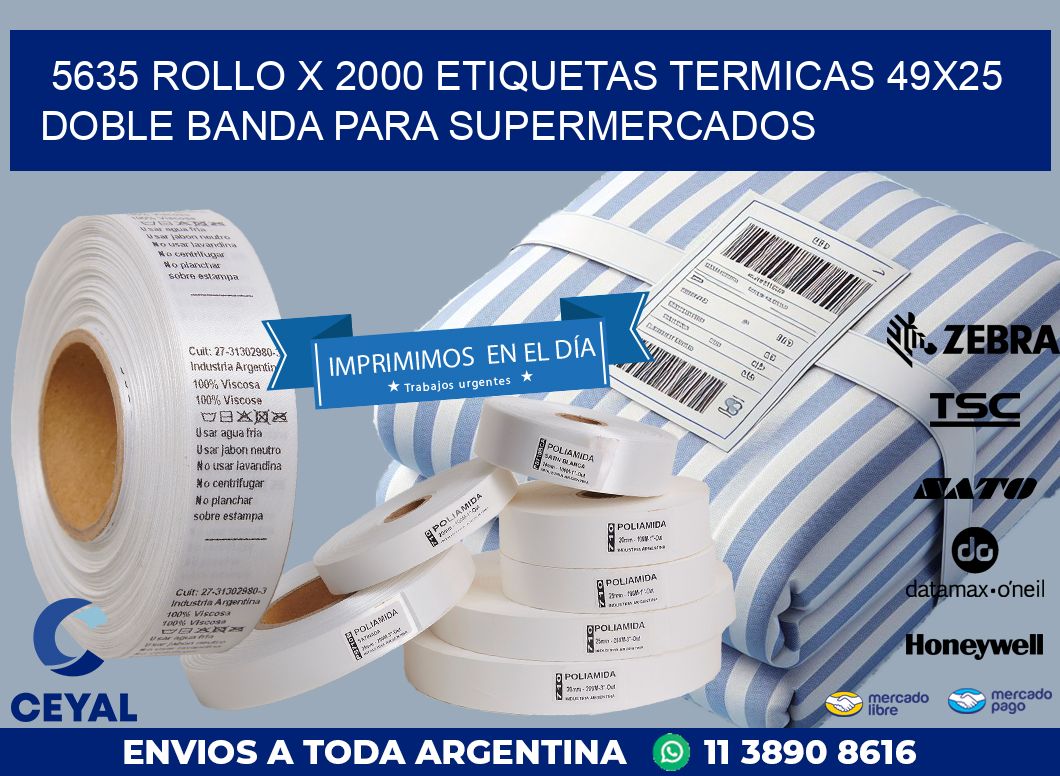 5635 ROLLO X 2000 ETIQUETAS TERMICAS 49X25 DOBLE BANDA PARA SUPERMERCADOS