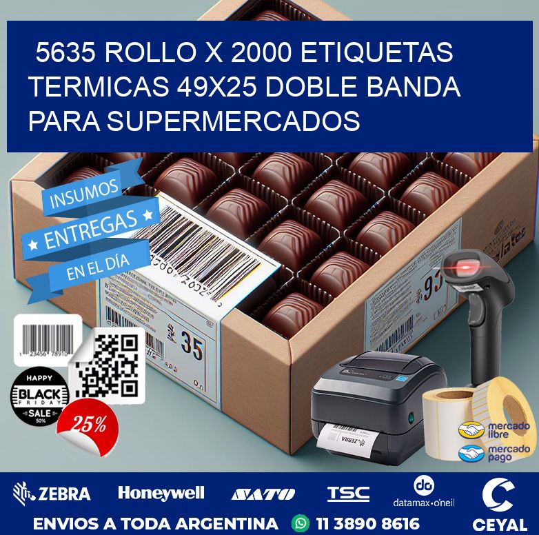 5635 ROLLO X 2000 ETIQUETAS TERMICAS 49X25 DOBLE BANDA PARA SUPERMERCADOS