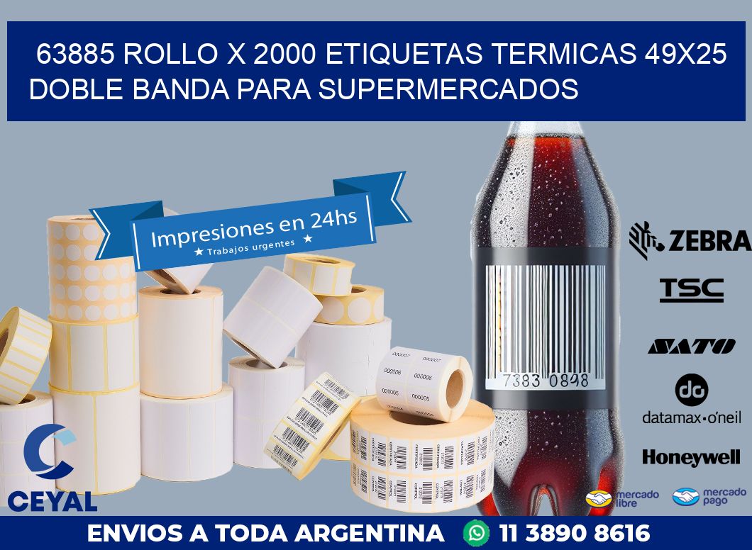 63885 ROLLO X 2000 ETIQUETAS TERMICAS 49X25 DOBLE BANDA PARA SUPERMERCADOS