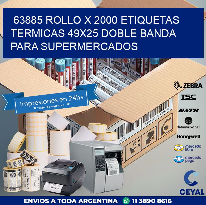 63885 ROLLO X 2000 ETIQUETAS TERMICAS 49X25 DOBLE BANDA PARA SUPERMERCADOS