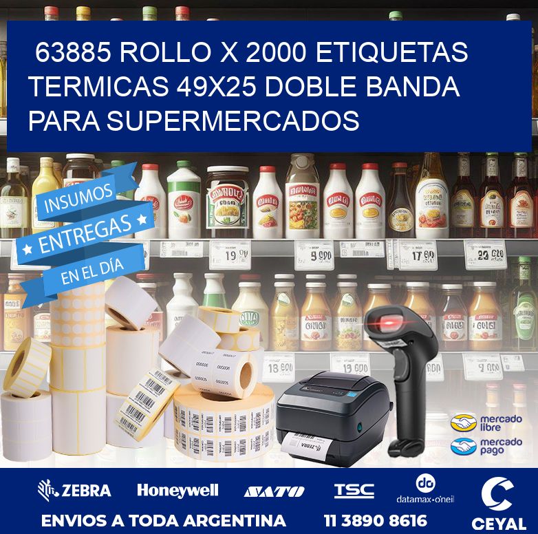 63885 ROLLO X 2000 ETIQUETAS TERMICAS 49X25 DOBLE BANDA PARA SUPERMERCADOS